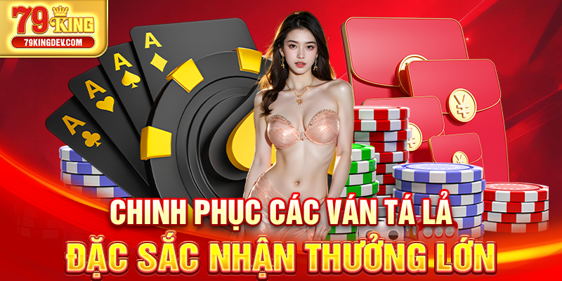 Chinh phục các ván tá lả đặc sắc nhận thưởng lớn