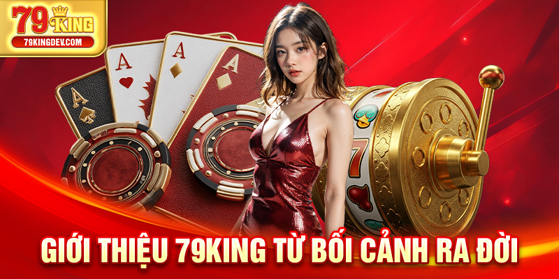 Giới thiệu 79King từ bối cảnh ra đời