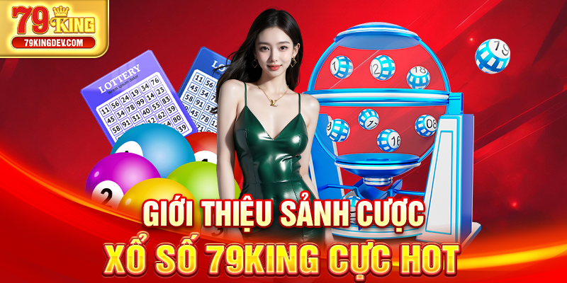 Giới thiệu sảnh cược xổ số 79King cực hot