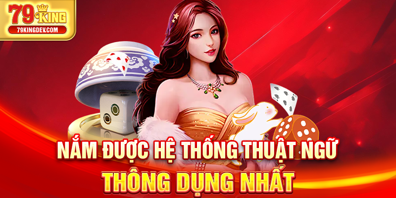 Nắm được hệ thống thuật ngữ thông dụng nhất