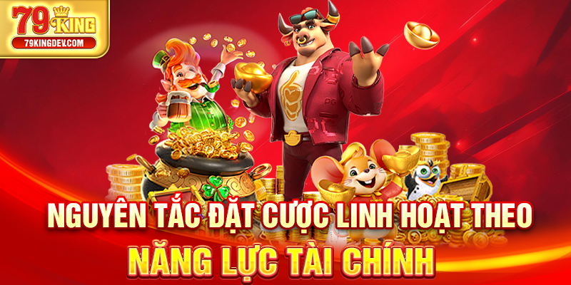 Nguyên tắc đặt cược linh hoạt theo năng lực tài chính