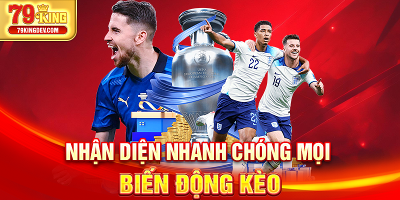 Nhận diện nhanh chóng mọi biến động kèo