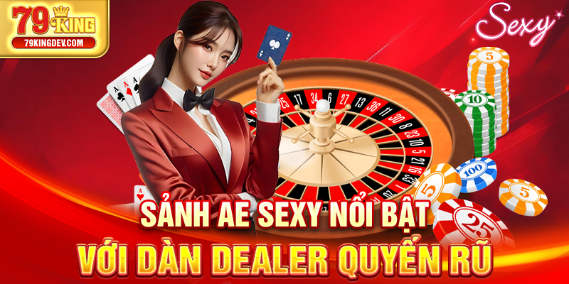 Sảnh AE Sexy nổi bật với dàn dealer quyến rũ