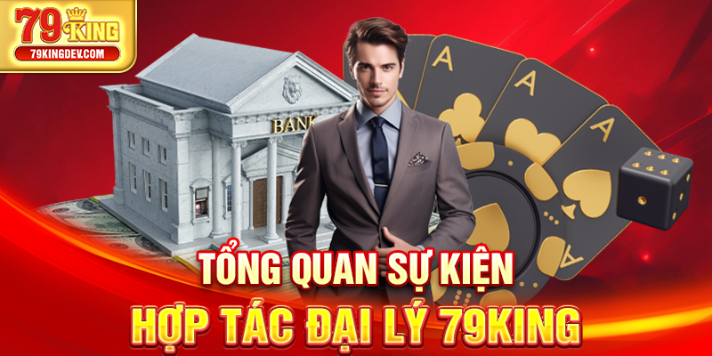 Tổng quan sự kiện hợp tác đại lý 79King