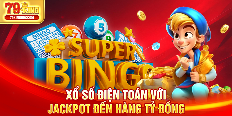 Xổ số điện toán với Jackpot đến hàng tỷ đồng