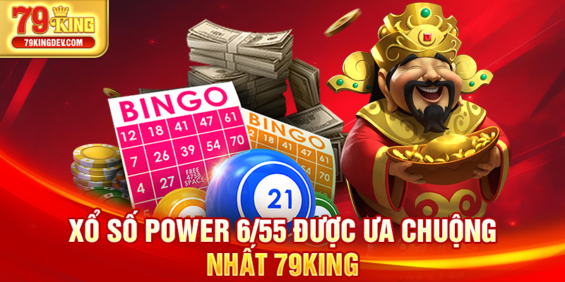 Xổ số Power 6/55 được ưa chuộng nhất 79King